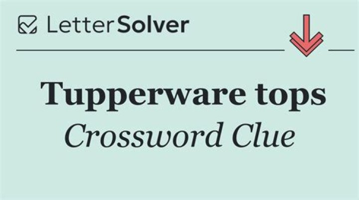 Tupperware tops Crossword Clue