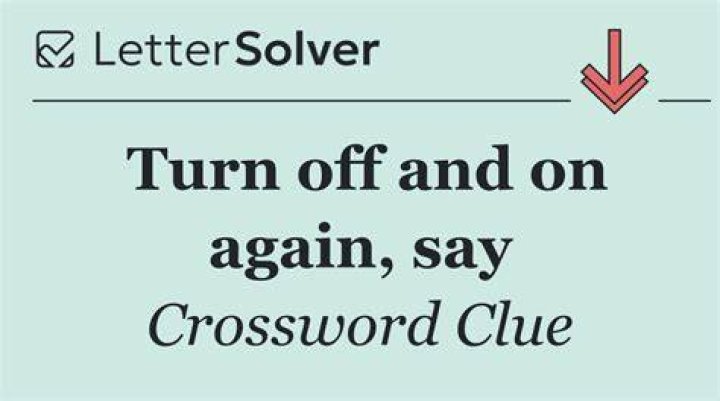 Turn off and on again, say Crossword Clue