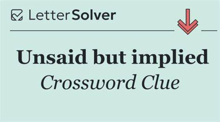 Unsaid yet understood Crossword Clue