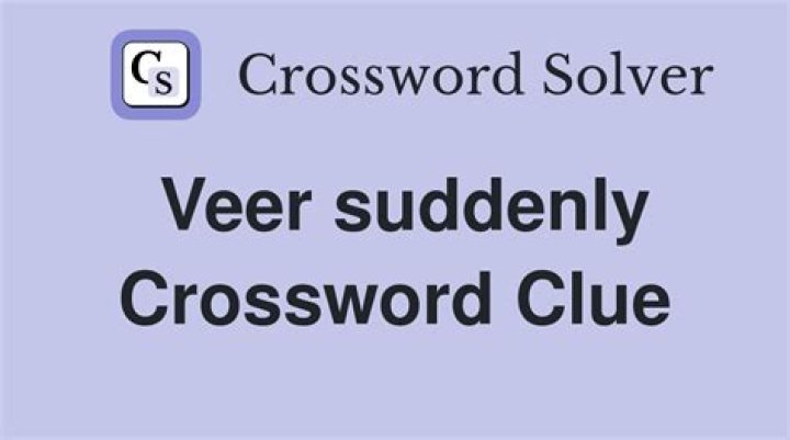 Veer suddenly Crossword Clue