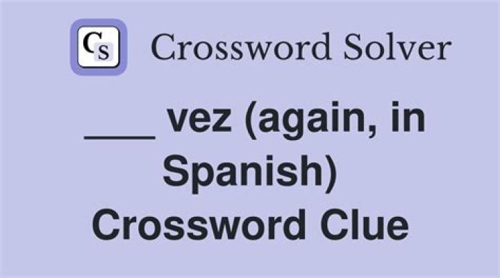 ___ vez (again, in Spanish) Crossword Clue