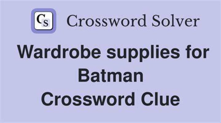 Wardrobe supplies for Batman Crossword Clue