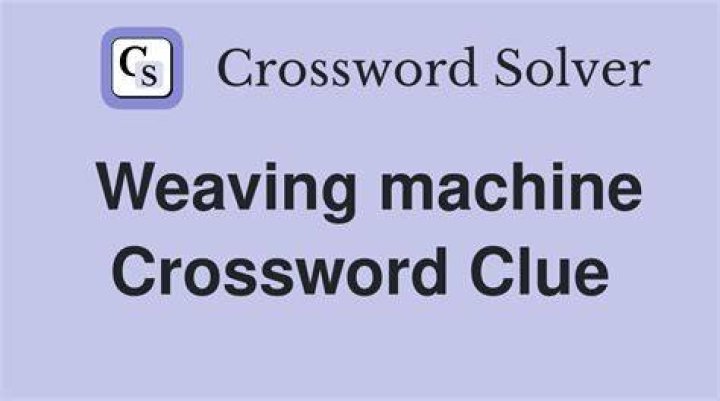 Weaving machine Crossword Clue
