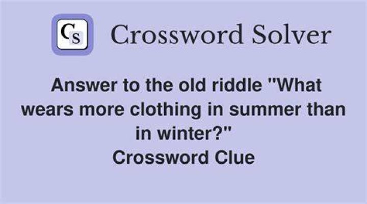 What’s clothed in summer and naked in winter, per an old riddle Crossword Clue
