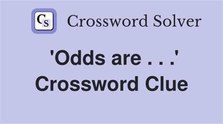 “What ___ the odds?” Crossword Clue