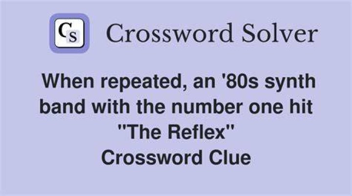 When doubled, band with the 1984 #1 hit “The Reflex” Crossword Clue