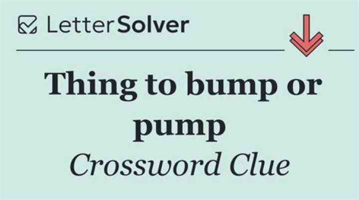 “Whene’er I need to get a bump / I find it right there at the pump …” Crossword Clue
