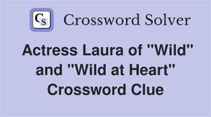 “Wild” actress Laura Crossword Clue