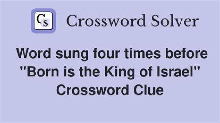 Word repeatedly sung before “Born is the king of Israel” Crossword Clue